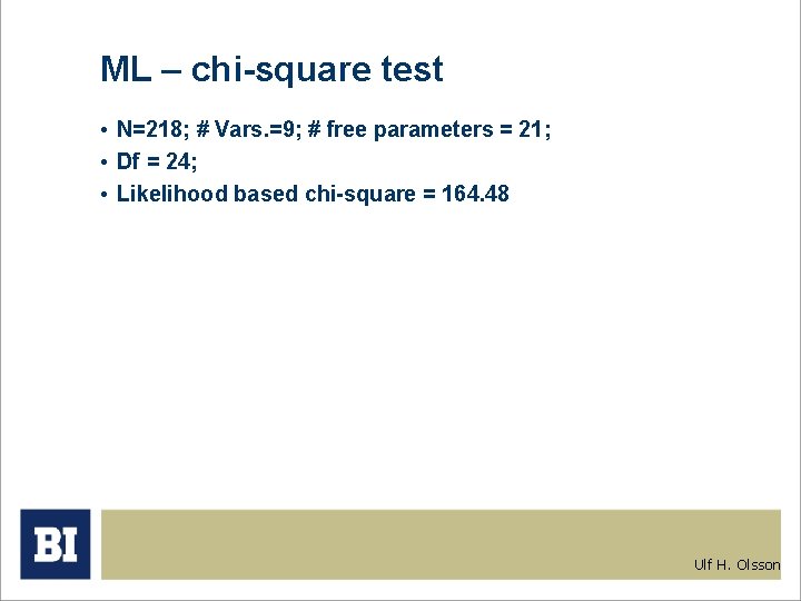 ML – chi-square test • N=218; # Vars. =9; # free parameters = 21; ML – chi-square test • N=218; # Vars. =9; # free parameters = 21;