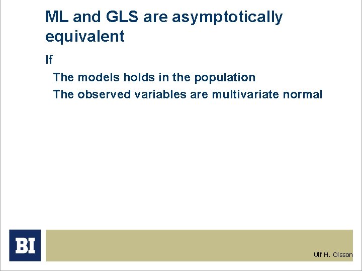ML and GLS are asymptotically equivalent If The models holds in the population The ML and GLS are asymptotically equivalent If The models holds in the population The