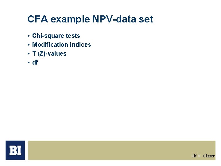 CFA example NPV-data set • • Chi-square tests Modification indices T (Z)-values df Ulf CFA example NPV-data set • • Chi-square tests Modification indices T (Z)-values df Ulf