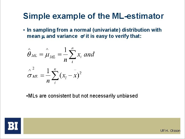 Simple example of the ML-estimator • In sampling from a normal (univariate) distribution with Simple example of the ML-estimator • In sampling from a normal (univariate) distribution with