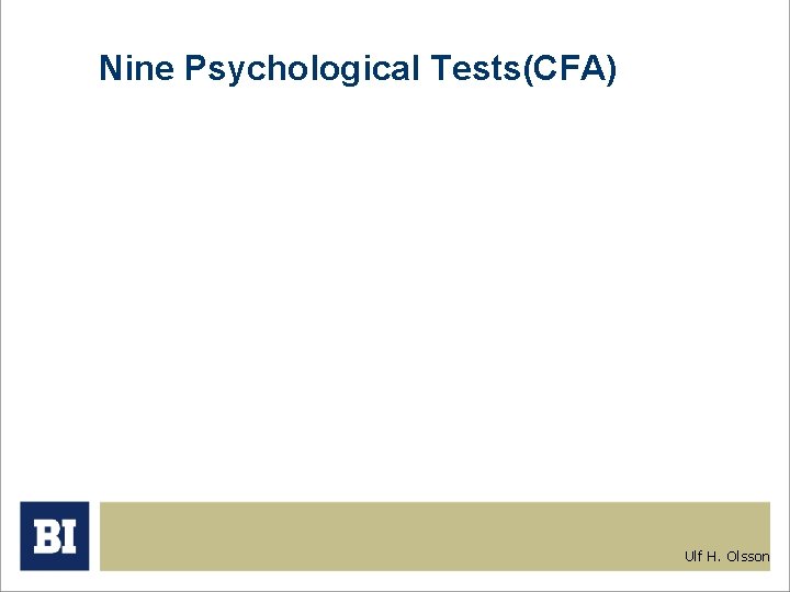 Nine Psychological Tests(CFA) Ulf H. Olsson Nine Psychological Tests(CFA) Ulf H. Olsson