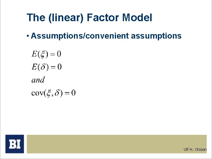 The (linear) Factor Model • Assumptions/convenient assumptions Ulf H. Olsson The (linear) Factor Model • Assumptions/convenient assumptions Ulf H. Olsson