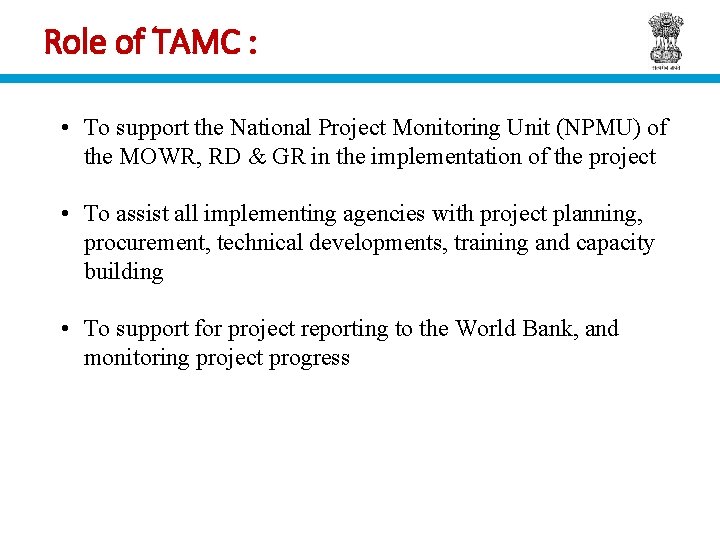 Role of TAMC : • To support the National Project Monitoring Unit (NPMU) of