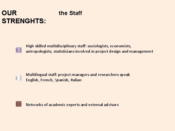 OUR STRENGHTS: the Staff High skilled multidisciplinary staff: sociologists, economists, antropologists, statisticians involved in