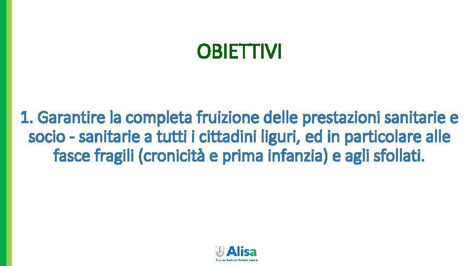 OBIETTIVI 1. Garantire la completa fruizione delle prestazioni sanitarie e socio - sanitarie a