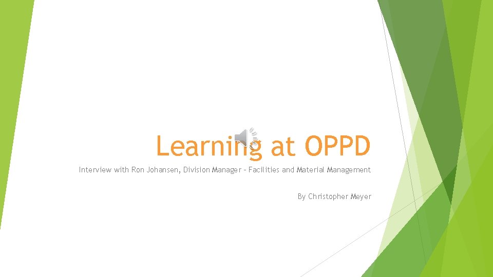 Learning at OPPD Interview with Ron Johansen, Division Manager – Facilities and Material Management Learning at OPPD Interview with Ron Johansen, Division Manager – Facilities and Material Management
