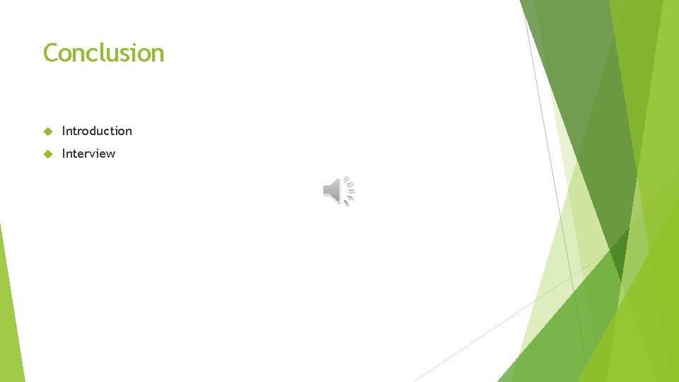Conclusion Introduction Interview Conclusion Introduction Interview