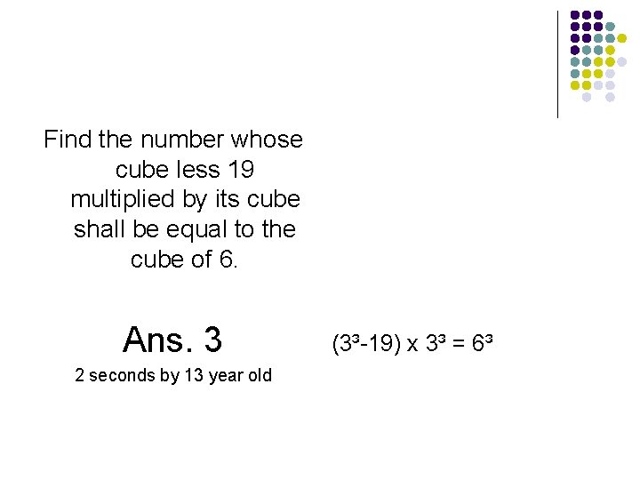 Find the number whose cube less 19 multiplied by its cube shall be equal