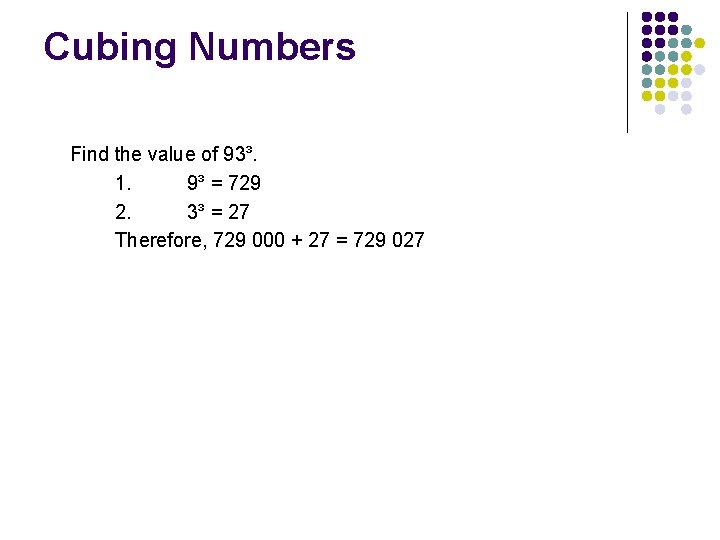Cubing Numbers Find the value of 93³. 1. 9³ = 729 2. 3³ =