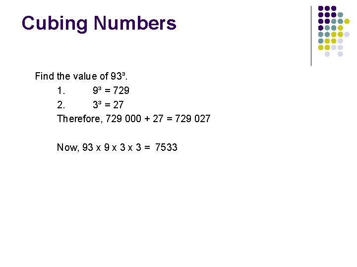 Cubing Numbers Find the value of 93³. 1. 9³ = 729 2. 3³ =