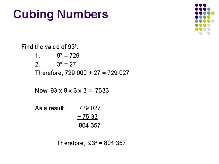 Cubing Numbers Find the value of 93³. 1. 9³ = 729 2. 3³ =