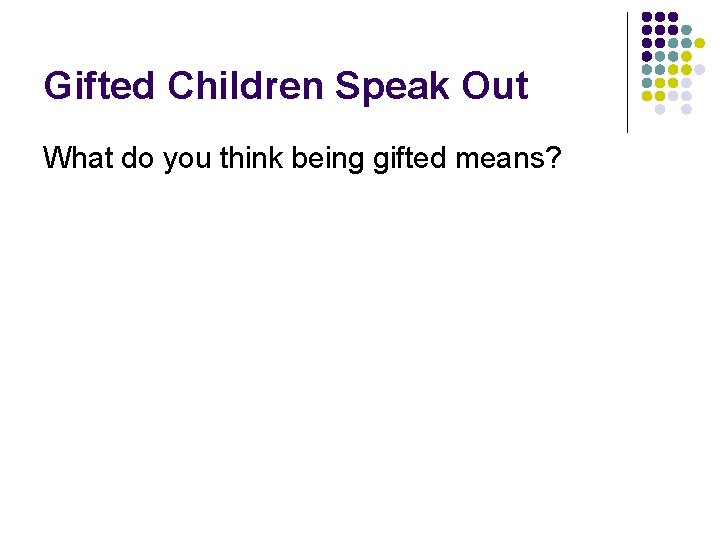 Gifted Children Speak Out What do you think being gifted means? 