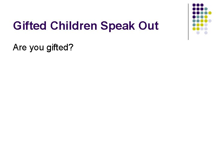 Gifted Children Speak Out Are you gifted? 