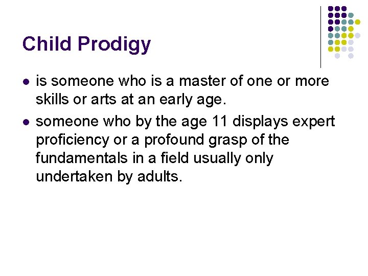 Child Prodigy l l is someone who is a master of one or more