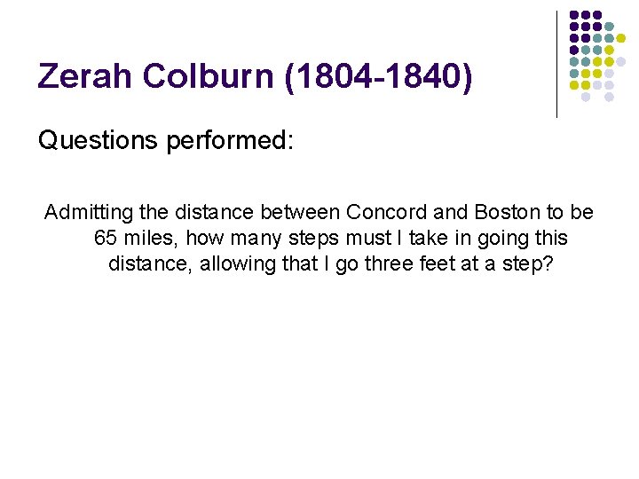 Zerah Colburn (1804 -1840) Questions performed: Admitting the distance between Concord and Boston to