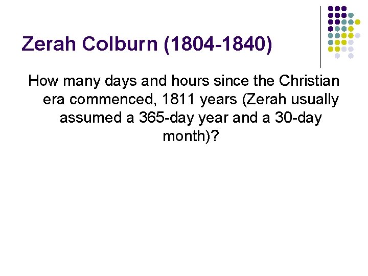 Zerah Colburn (1804 -1840) How many days and hours since the Christian era commenced,