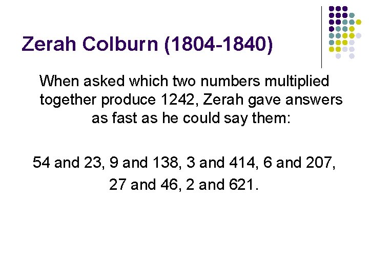 Zerah Colburn (1804 -1840) When asked which two numbers multiplied together produce 1242, Zerah