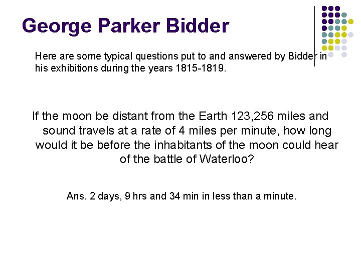 George Parker Bidder Here are some typical questions put to and answered by Bidder