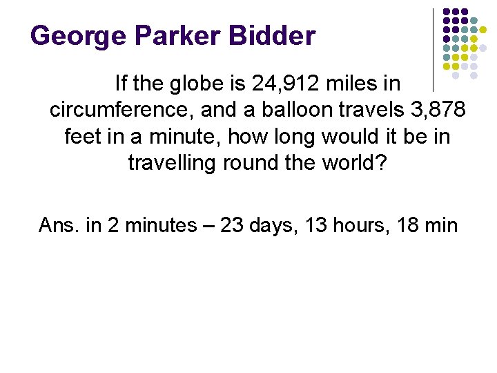 George Parker Bidder If the globe is 24, 912 miles in circumference, and a