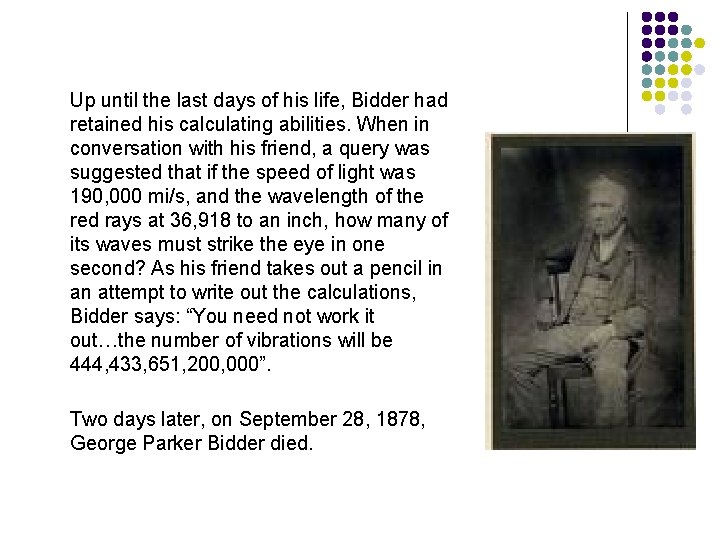 Up until the last days of his life, Bidder had retained his calculating abilities.