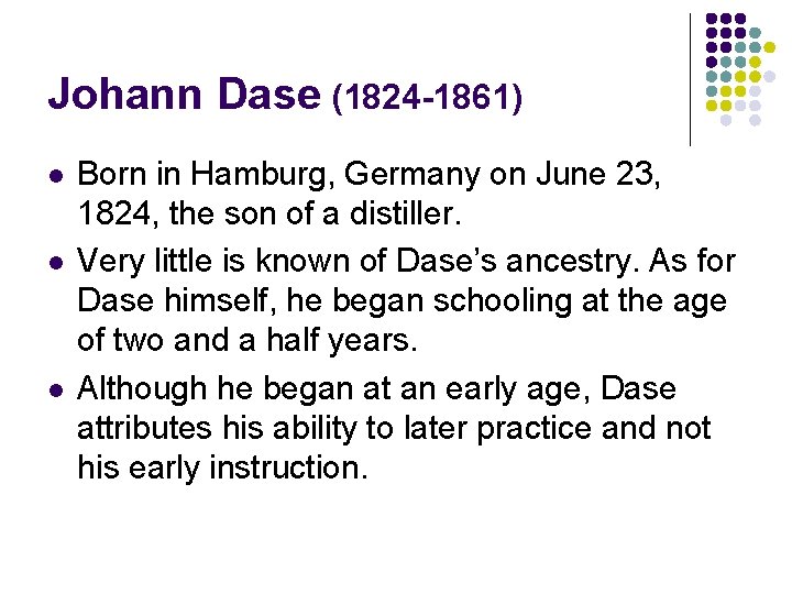 Johann Dase (1824 -1861) l l l Born in Hamburg, Germany on June 23,