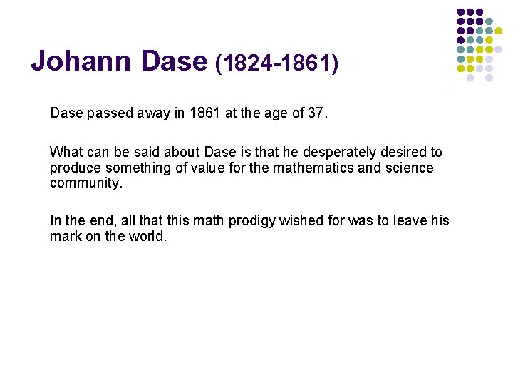 Johann Dase (1824 -1861) Dase passed away in 1861 at the age of 37.
