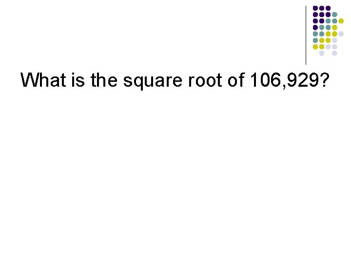 What is the square root of 106, 929? 
