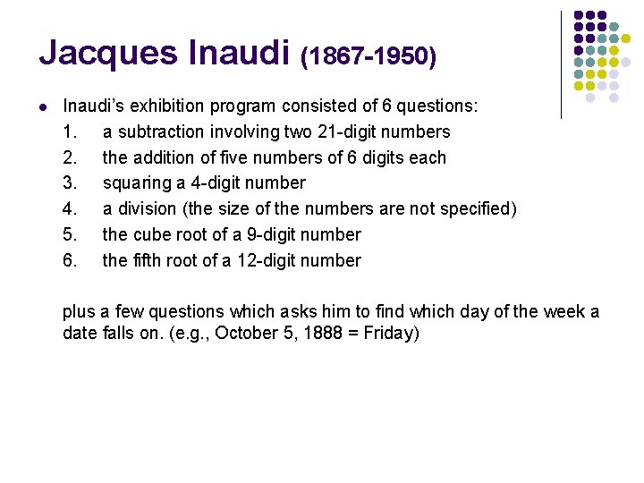 Jacques Inaudi (1867 -1950) l Inaudi’s exhibition program consisted of 6 questions: 1. a