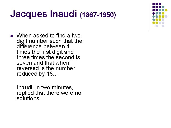Jacques Inaudi (1867 -1950) l When asked to find a two digit number such