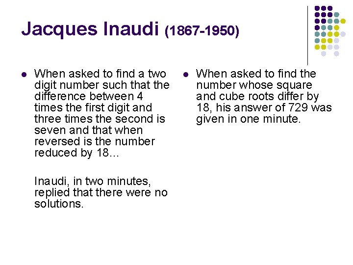 Jacques Inaudi (1867 -1950) l When asked to find a two digit number such