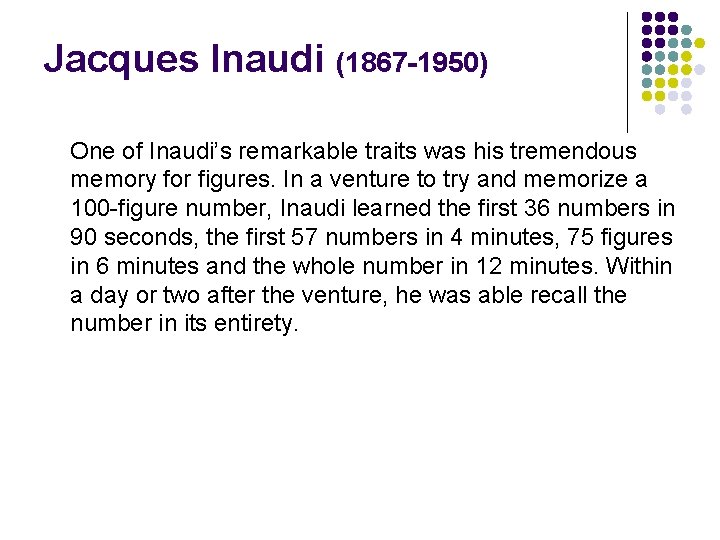 Jacques Inaudi (1867 -1950) One of Inaudi’s remarkable traits was his tremendous memory for