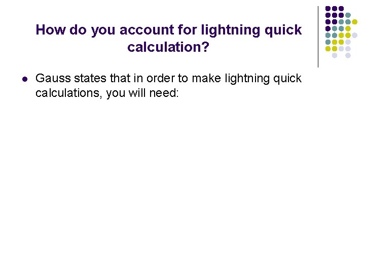 How do you account for lightning quick calculation? l Gauss states that in order