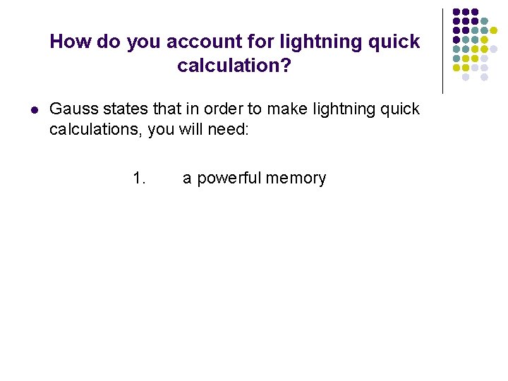 How do you account for lightning quick calculation? l Gauss states that in order