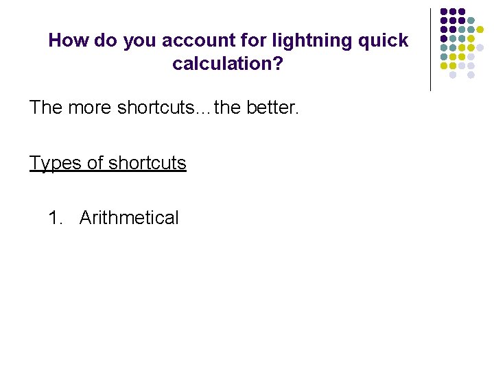 How do you account for lightning quick calculation? The more shortcuts…the better. Types of