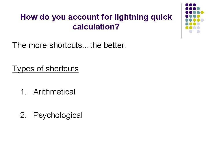 How do you account for lightning quick calculation? The more shortcuts…the better. Types of