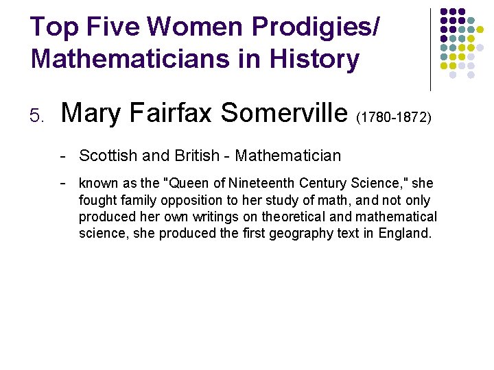 Top Five Women Prodigies/ Mathematicians in History 5. Mary Fairfax Somerville (1780 -1872) -