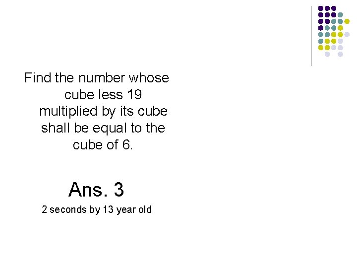 Find the number whose cube less 19 multiplied by its cube shall be equal