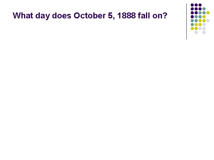 What day does October 5, 1888 fall on? 