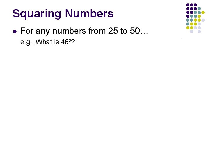 Squaring Numbers l For any numbers from 25 to 50… e. g. , What