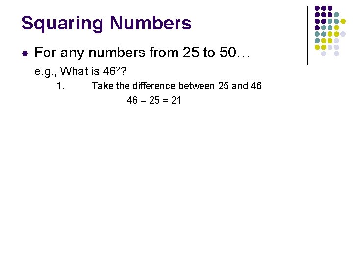 Squaring Numbers l For any numbers from 25 to 50… e. g. , What