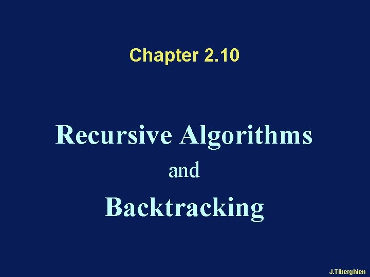 Chapter 2. 10 Recursive Algorithms and Backtracking J. Tiberghien 