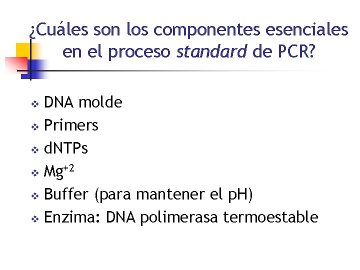 ¿Cuáles son los componentes esenciales en el proceso standard de PCR? DNA molde v