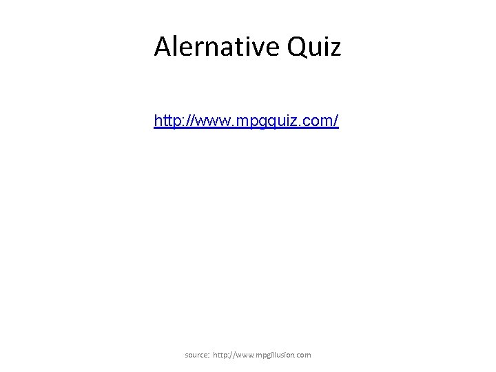 Alernative Quiz http: //www. mpgquiz. com/ source: http: //www. mpgillusion. com 