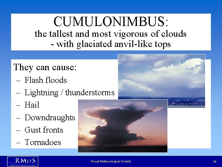 CUMULONIMBUS: the tallest and most vigorous of clouds - with glaciated anvil-like tops They CUMULONIMBUS: the tallest and most vigorous of clouds - with glaciated anvil-like tops They