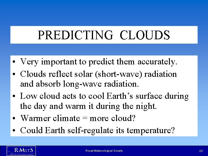 PREDICTING CLOUDS • Very important to predict them accurately. • Clouds reflect solar (short-wave) PREDICTING CLOUDS • Very important to predict them accurately. • Clouds reflect solar (short-wave)