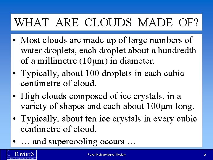 WHAT ARE CLOUDS MADE OF? • Most clouds are made up of large numbers WHAT ARE CLOUDS MADE OF? • Most clouds are made up of large numbers