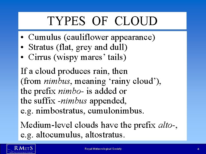 TYPES OF CLOUD • Cumulus (cauliflower appearance) • Stratus (flat, grey and dull) • TYPES OF CLOUD • Cumulus (cauliflower appearance) • Stratus (flat, grey and dull) •