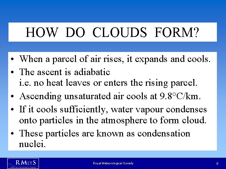 HOW DO CLOUDS FORM? • When a parcel of air rises, it expands and HOW DO CLOUDS FORM? • When a parcel of air rises, it expands and