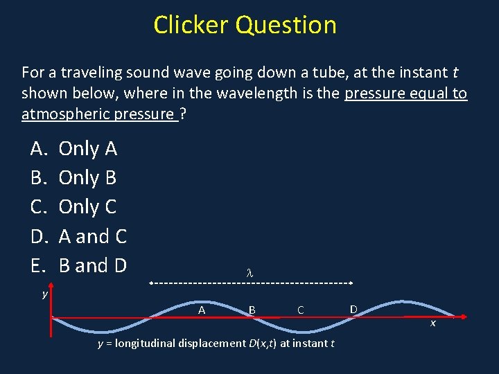 Clicker Question For a traveling sound wave going down a tube, at the instant