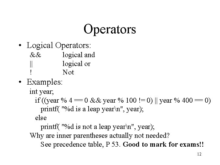 Operators • Logical Operators: && || ! logical and logical or Not • Examples: